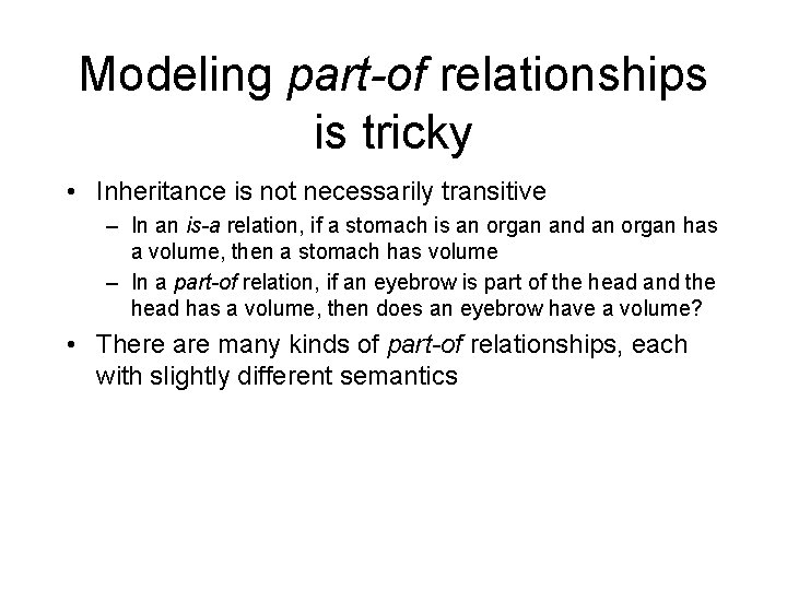 Modeling part-of relationships is tricky • Inheritance is not necessarily transitive – In an
