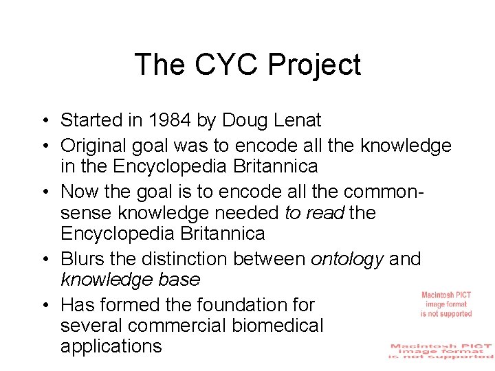 The CYC Project • Started in 1984 by Doug Lenat • Original goal was