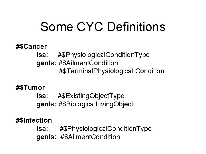 Some CYC Definitions #$Cancer isa: #$Physiological. Condition. Type genls: #$Ailment. Condition #$Terminal. Physiological Condition