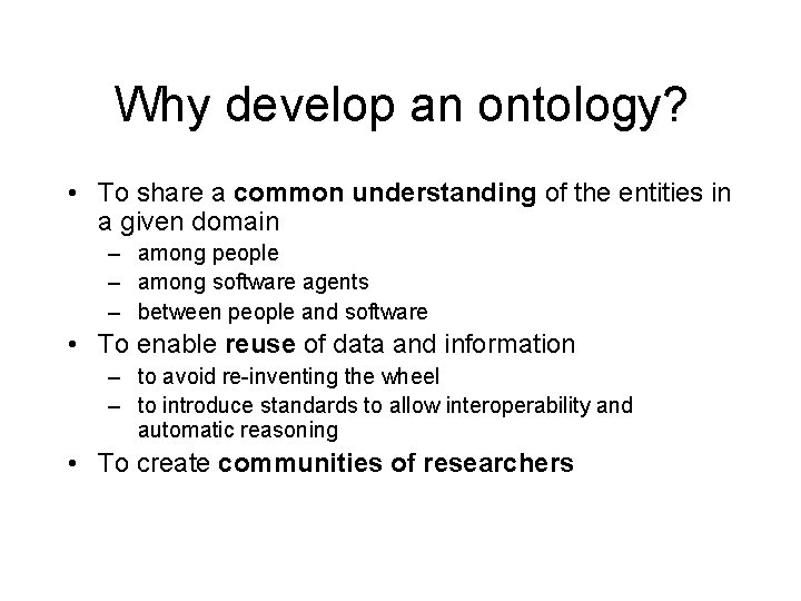 Why develop an ontology? • To share a common understanding of the entities in