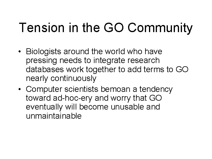 Tension in the GO Community • Biologists around the world who have pressing needs