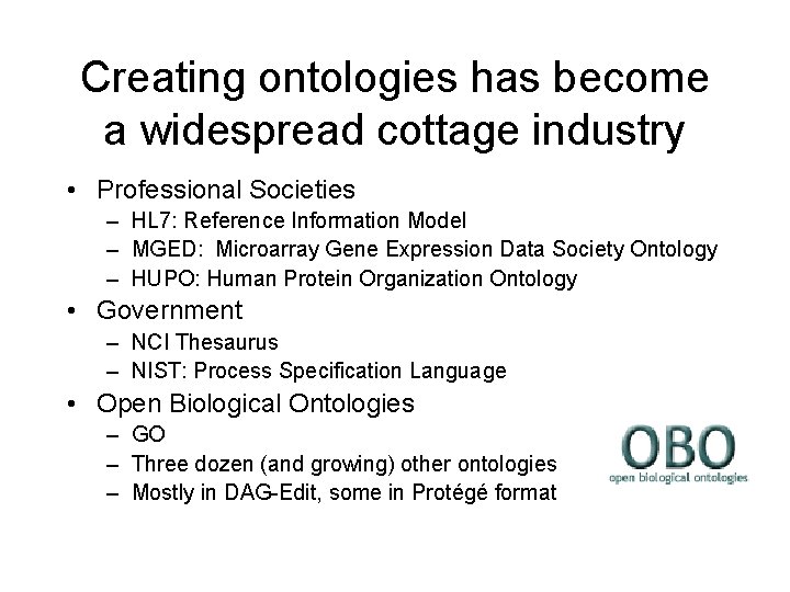 Creating ontologies has become a widespread cottage industry • Professional Societies – HL 7: