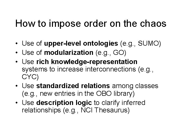 How to impose order on the chaos • Use of upper-level ontologies (e. g.