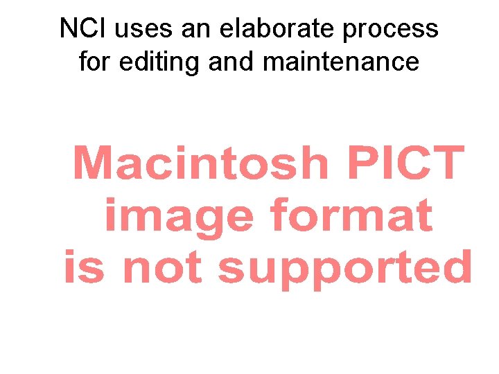 NCI uses an elaborate process for editing and maintenance 