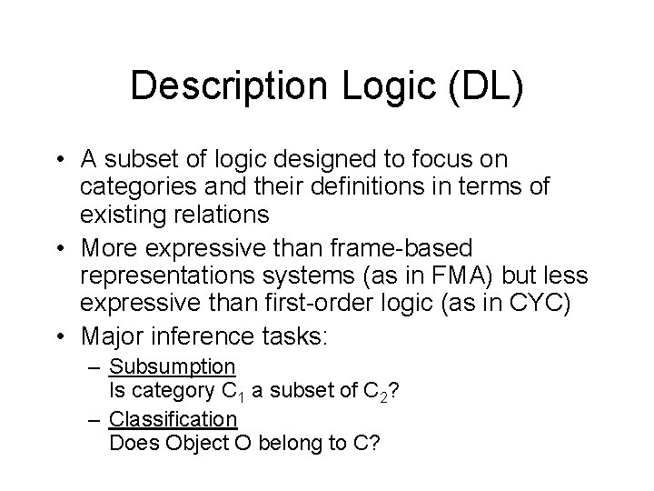Description Logic (DL) • A subset of logic designed to focus on categories and