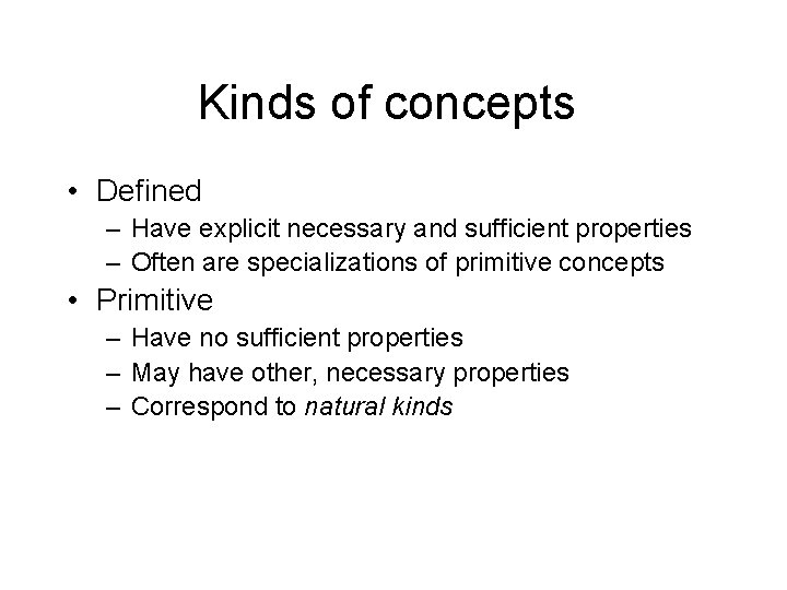 Kinds of concepts • Defined – Have explicit necessary and sufficient properties – Often