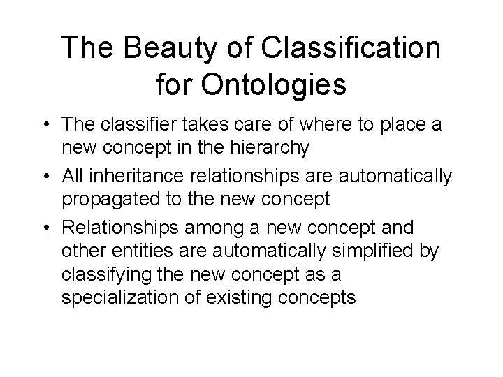The Beauty of Classification for Ontologies • The classifier takes care of where to