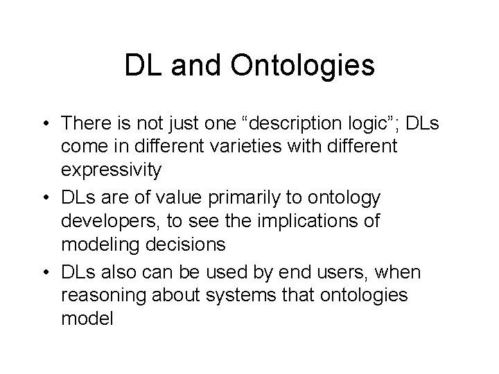 DL and Ontologies • There is not just one “description logic”; DLs come in