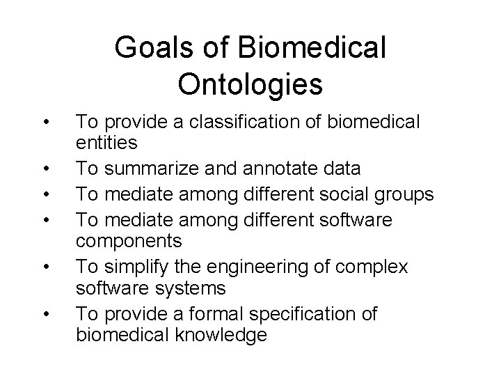 Goals of Biomedical Ontologies • • • To provide a classification of biomedical entities