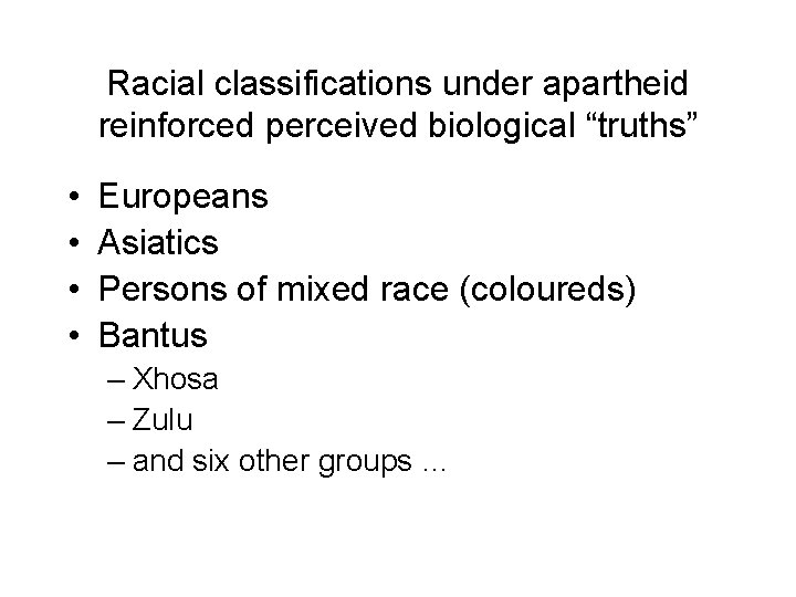 Racial classifications under apartheid reinforced perceived biological “truths” • • Europeans Asiatics Persons of
