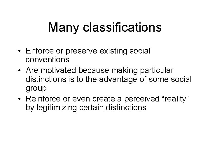 Many classifications • Enforce or preserve existing social conventions • Are motivated because making