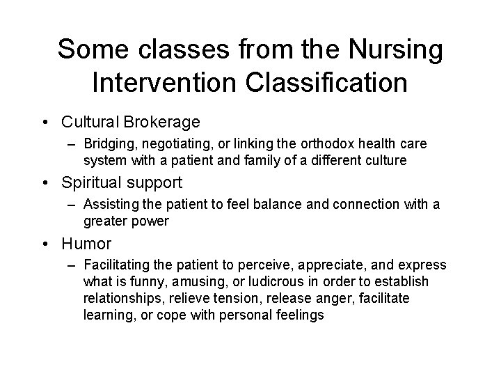 Some classes from the Nursing Intervention Classification • Cultural Brokerage – Bridging, negotiating, or