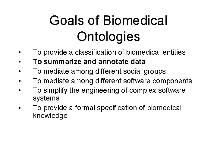 Goals of Biomedical Ontologies • • • To provide a classification of biomedical entities