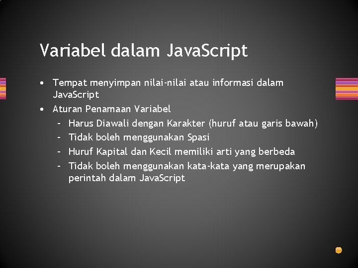 Variabel dalam Java. Script • Tempat menyimpan nilai-nilai atau informasi dalam Java. Script • Variabel dalam Java. Script • Tempat menyimpan nilai-nilai atau informasi dalam Java. Script •