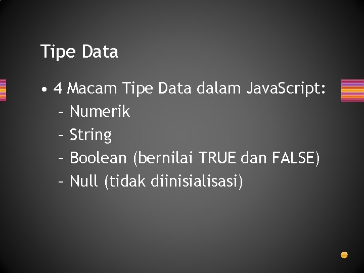 Tipe Data • 4 Macam Tipe Data dalam Java. Script: – Numerik – String Tipe Data • 4 Macam Tipe Data dalam Java. Script: – Numerik – String