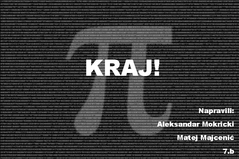 KRAJ! Napravili: Aleksandar Mokricki Matej Majcenić 7. b 