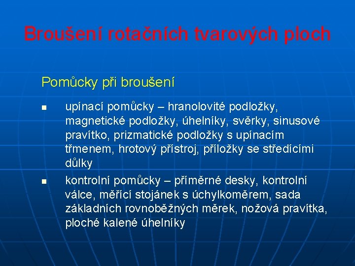 Broušení rotačních tvarových ploch Pomůcky při broušení n n upínací pomůcky – hranolovité podložky,