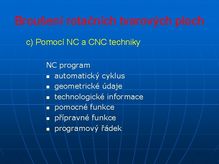 Broušení rotačních tvarových ploch c) Pomocí NC a CNC techniky NC program n automatický