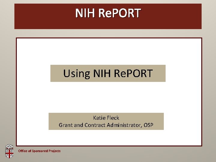NIH Re. PORT Using NIH Re. PORT Katie Fleck Grant and Contract Administrator, OSP