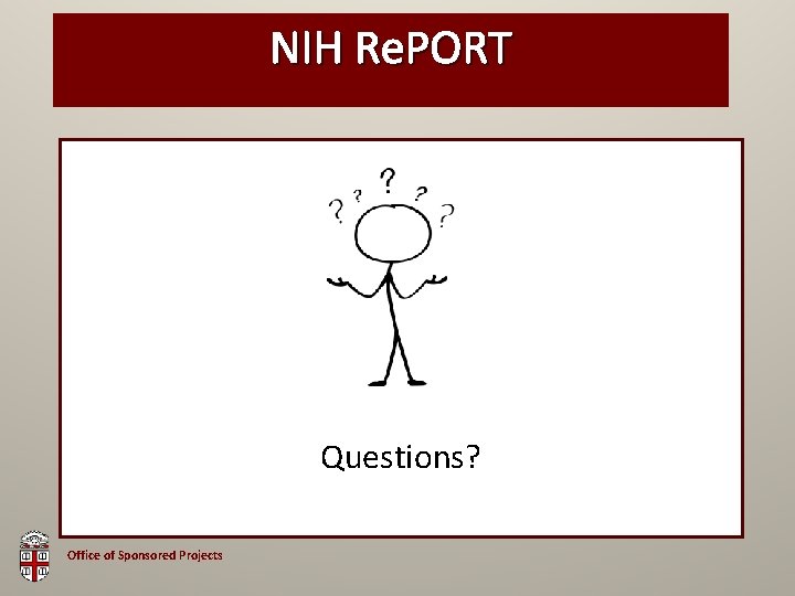 NIH Re. PORT Questions? Office of Sponsored Projects 