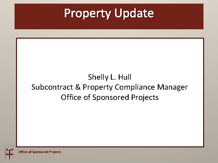 Property OSP Brown Update Bag Shelly L. Hull Subcontract & Property Compliance Manager Office