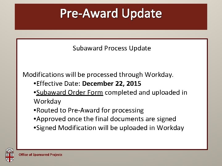 Pre-Award OSP Brown. Update Bag Subaward Process Update Modifications will be processed through Workday.