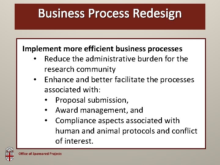 Business OSPProcess Brown Bag Redesign Implement more efficient business processes • Reduce the administrative