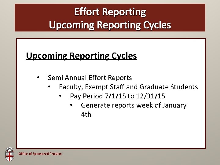 Effort Reporting OSP Brown Bag Upcoming Reporting Cycles • Semi Annual Effort Reports •