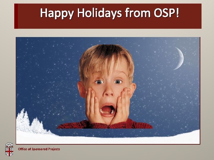 Happy OSP Holidays Brown from Bag OSP! Office of Sponsored Projects 