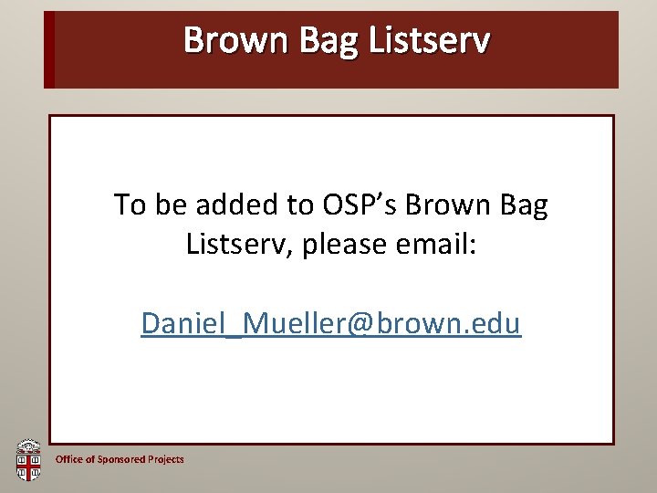 Brown OSP Brown Bag Listserv Bag To be added to OSP’s Brown Bag Listserv,