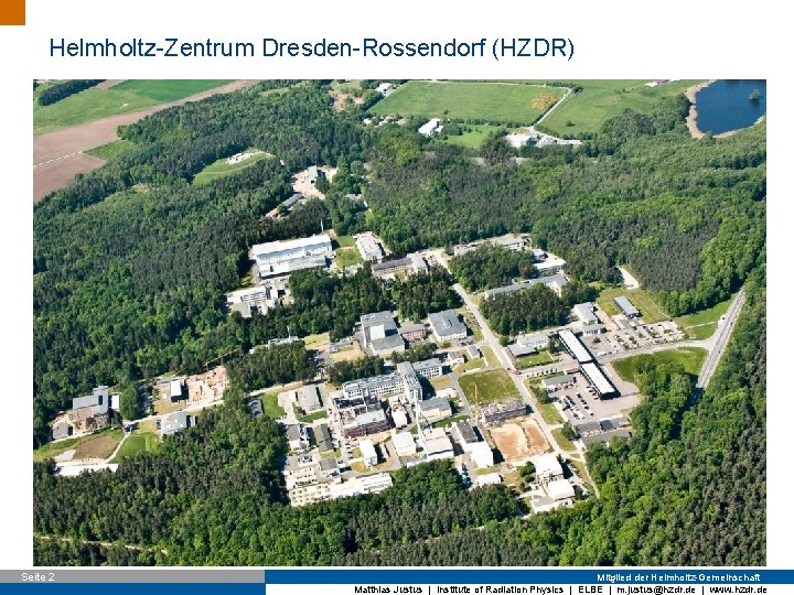 Helmholtz-Zentrum Dresden-Rossendorf (HZDR) Seite 2 Mitglied der Helmholtz-Gemeinschaft Matthias Justus | Institute of Radiation