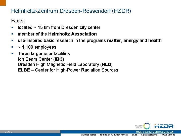 Helmholtz-Zentrum Dresden-Rossendorf (HZDR) Facts: § § § Seite 3 located ~ 15 km from