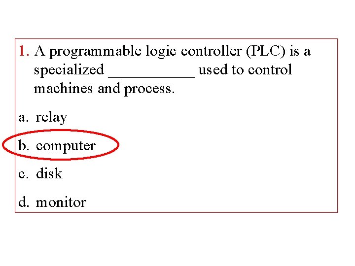 1. A programmable logic controller (PLC) is a specialized ______ used to control machines