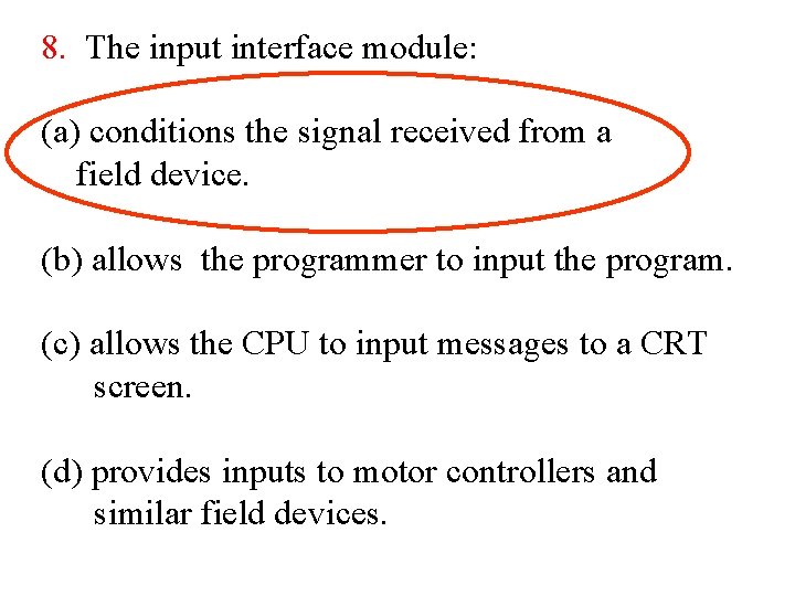 8. The input interface module: (a) conditions the signal received from a field device.
