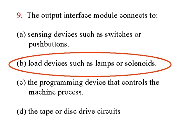 9. The output interface module connects to: (a) sensing devices such as switches or