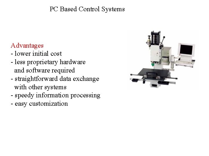 PC Based Control Systems Advantages - lower initial cost - less proprietary hardware and