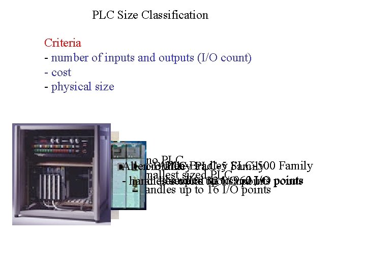PLC Size Classification Criteria - number of inputs and outputs (I/O count) - cost PLC Size Classification Criteria - number of inputs and outputs (I/O count) - cost