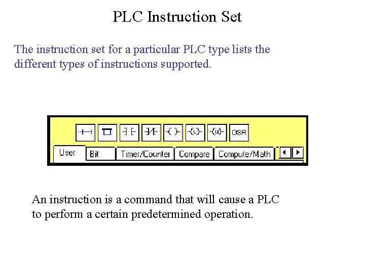 PLC Instruction Set The instruction set for a particular PLC type lists the different