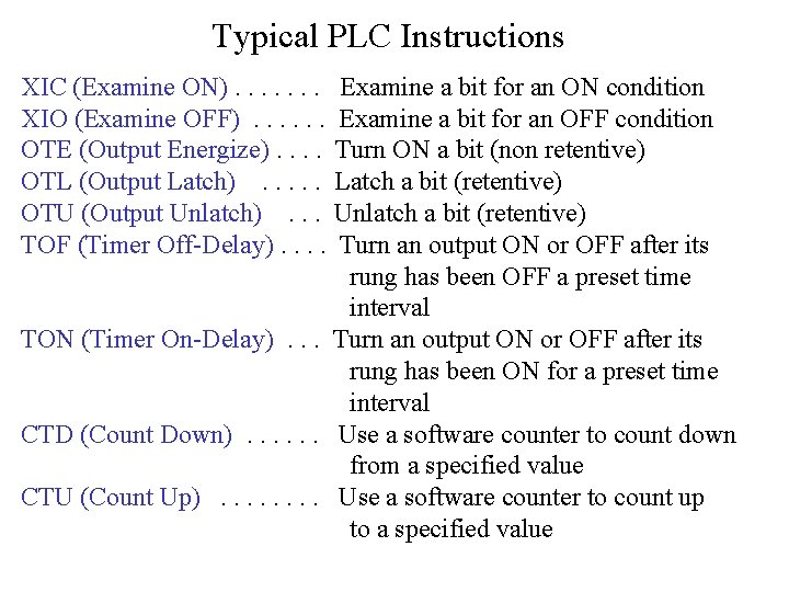 Typical PLC Instructions XIC (Examine ON). . . . XIO (Examine OFF). . . Typical PLC Instructions XIC (Examine ON). . . . XIO (Examine OFF). . .