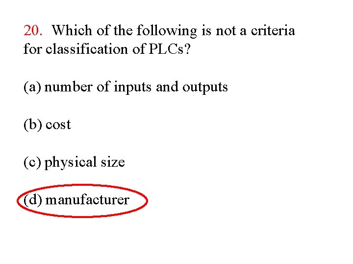 20. Which of the following is not a criteria for classification of PLCs? (a) 20. Which of the following is not a criteria for classification of PLCs? (a)