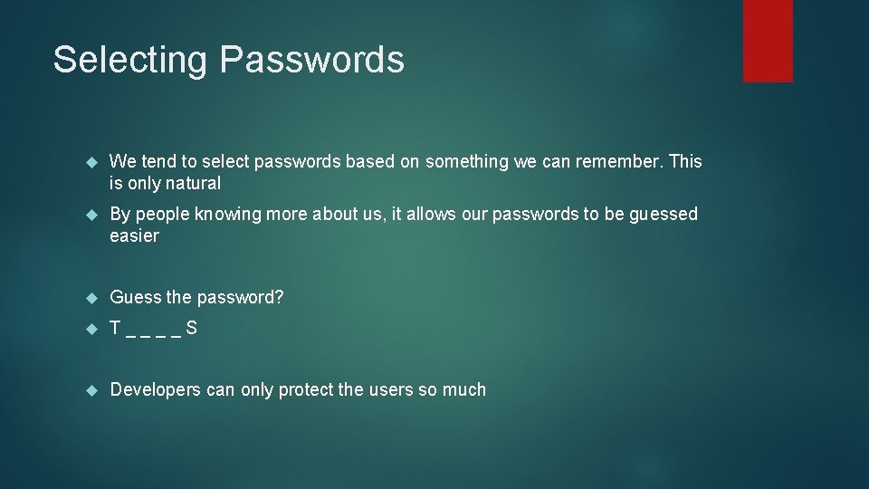 Selecting Passwords We tend to select passwords based on something we can remember. This