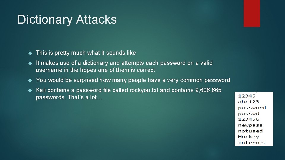 Dictionary Attacks This is pretty much what it sounds like It makes use of