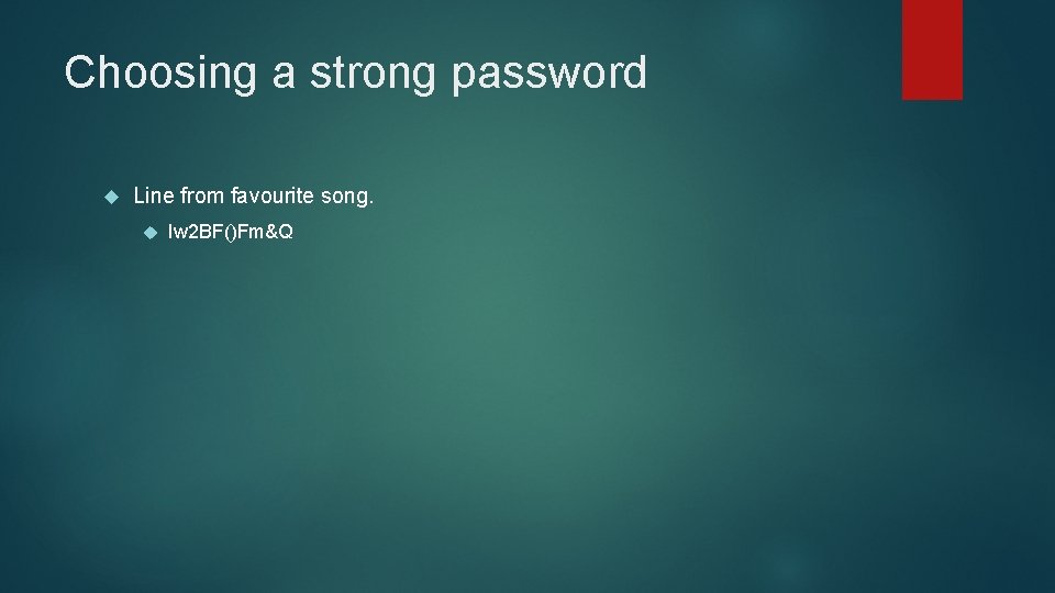 Choosing a strong password Line from favourite song. Iw 2 BF()Fm&Q 