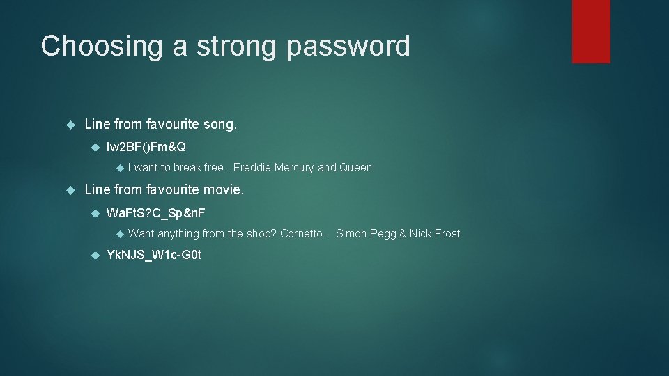 Choosing a strong password Line from favourite song. Iw 2 BF()Fm&Q I want to