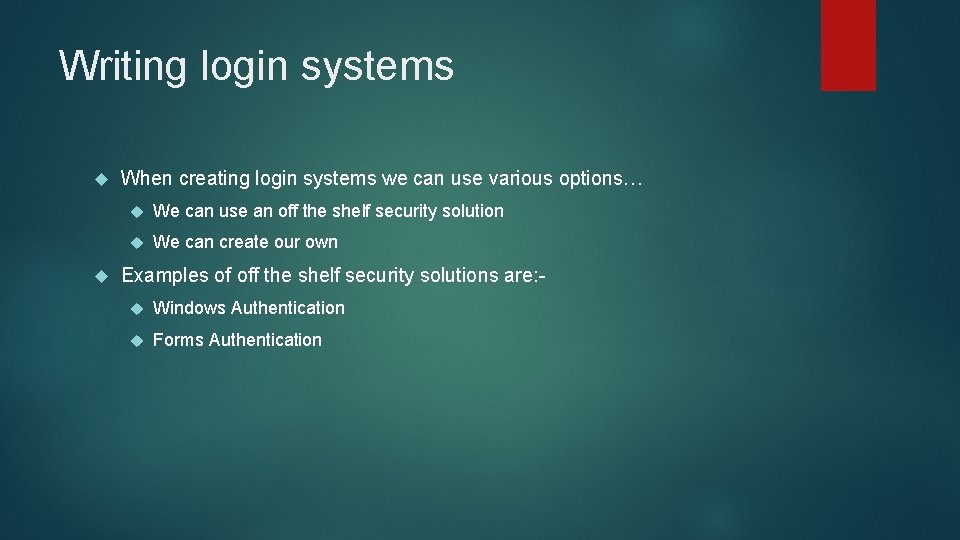 Writing login systems When creating login systems we can use various options… We can