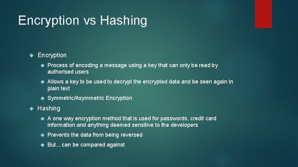 Encryption vs Hashing Encryption Process of encoding a message using a key that can