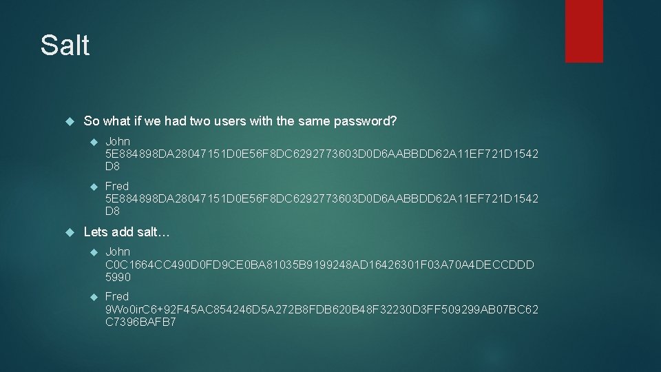 Salt So what if we had two users with the same password? John 5