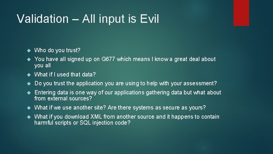 Validation – All input is Evil Who do you trust? You have all signed