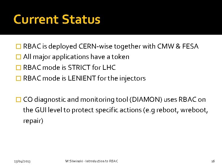 Current Status � RBAC is deployed CERN-wise together with CMW & FESA � All