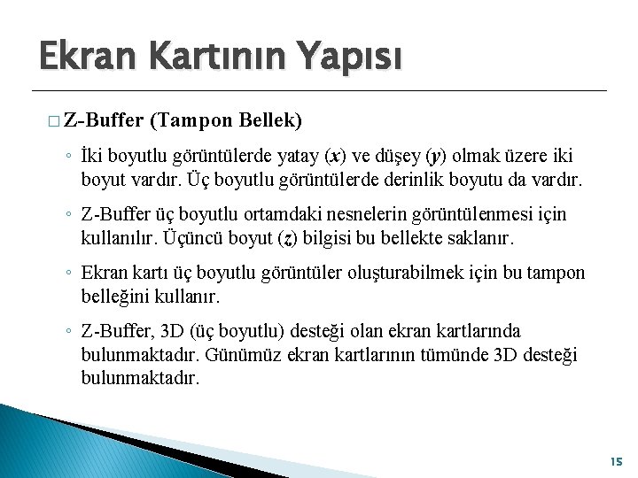 Ekran Kartının Yapısı � Z-Buffer (Tampon Bellek) ◦ İki boyutlu görüntülerde yatay (x) ve